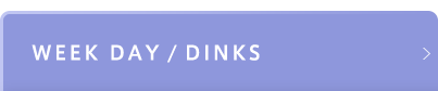 WEEK DAY/DINKS