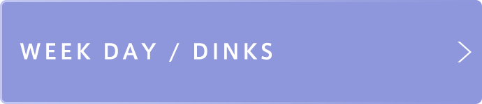 WEEK DAY/DINKS