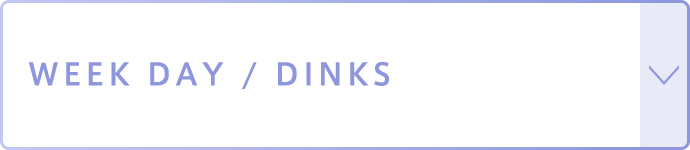 WEEK DAY/DINKS
